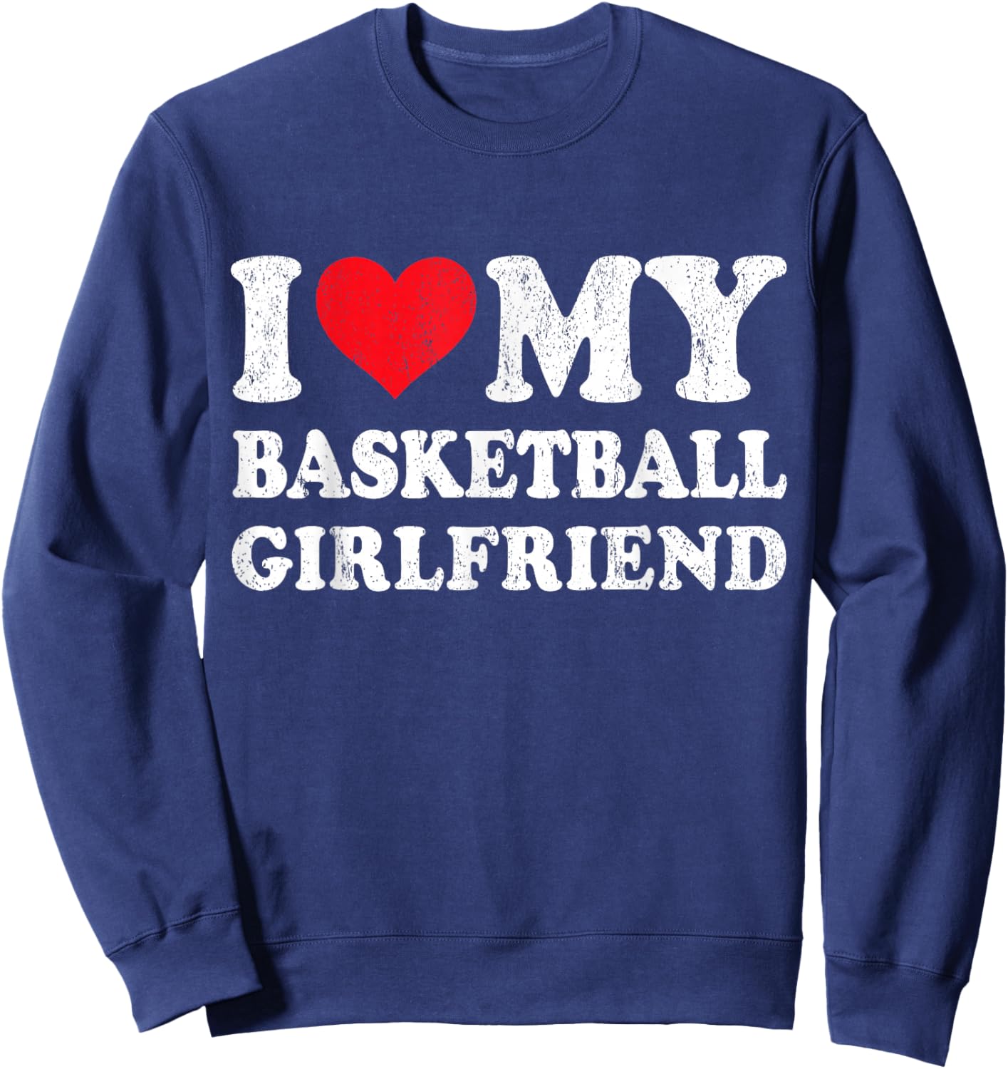 I Love My Basketball Girlfriend Funny Boyfriend Valentines Sweatshirt - Sweatshirt | Navy