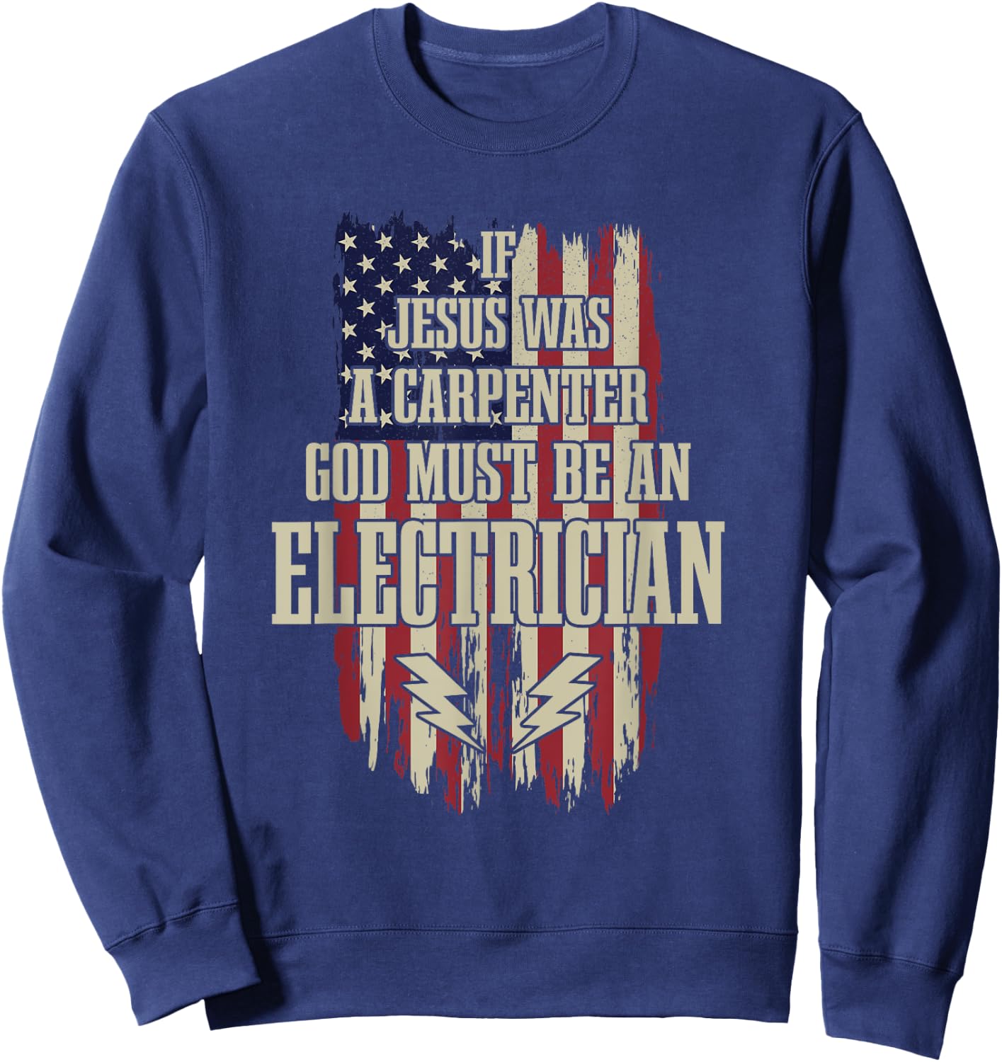 If Jesus Was Carpenter Then God Must Be An Electrician Sweatshirt - Sweatshirt | Navy