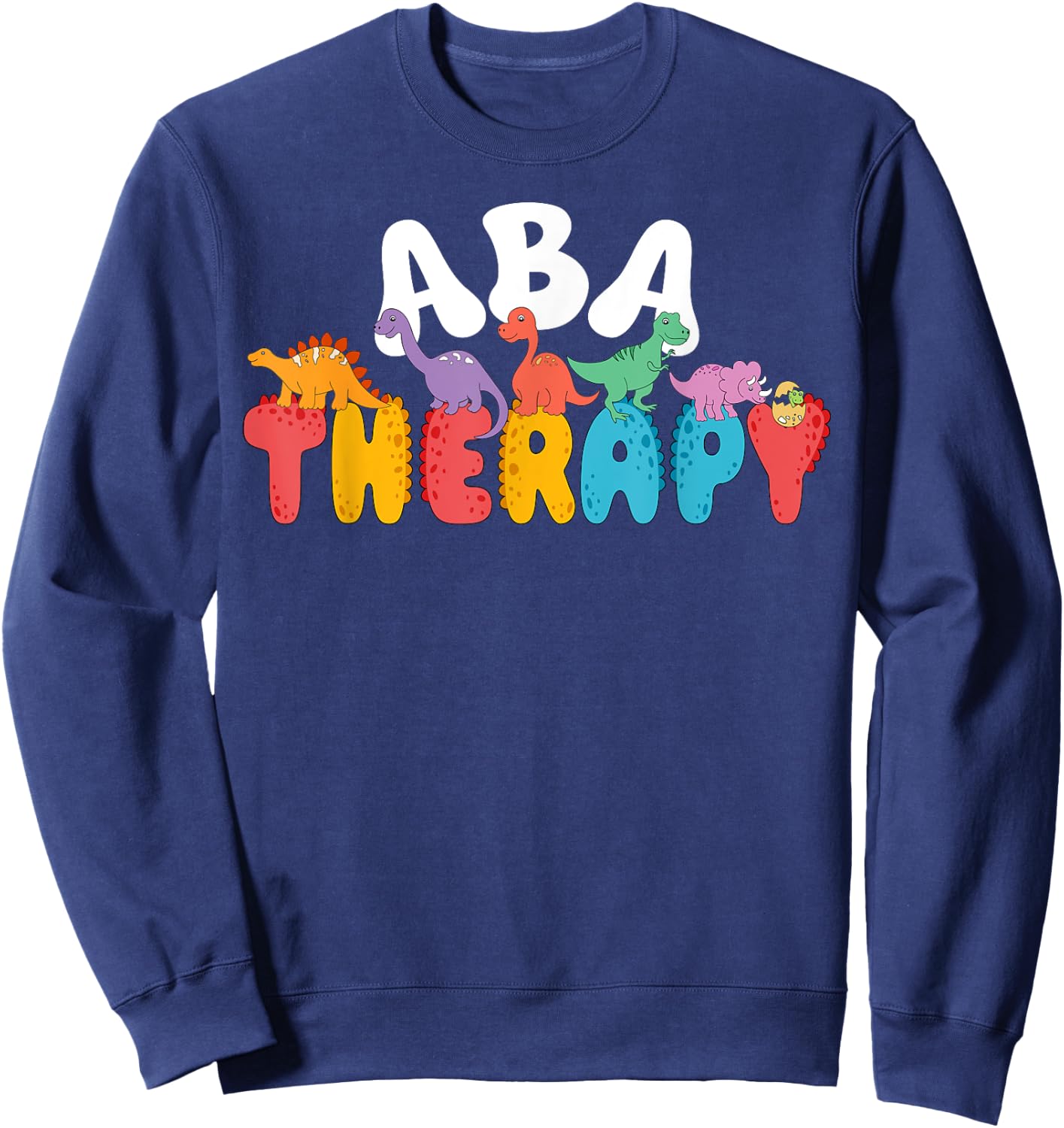 Cute Dinosaur ABA Therapy Behavior Analysis Therapist Squad Sweatshirt - Sweatshirt | Navy