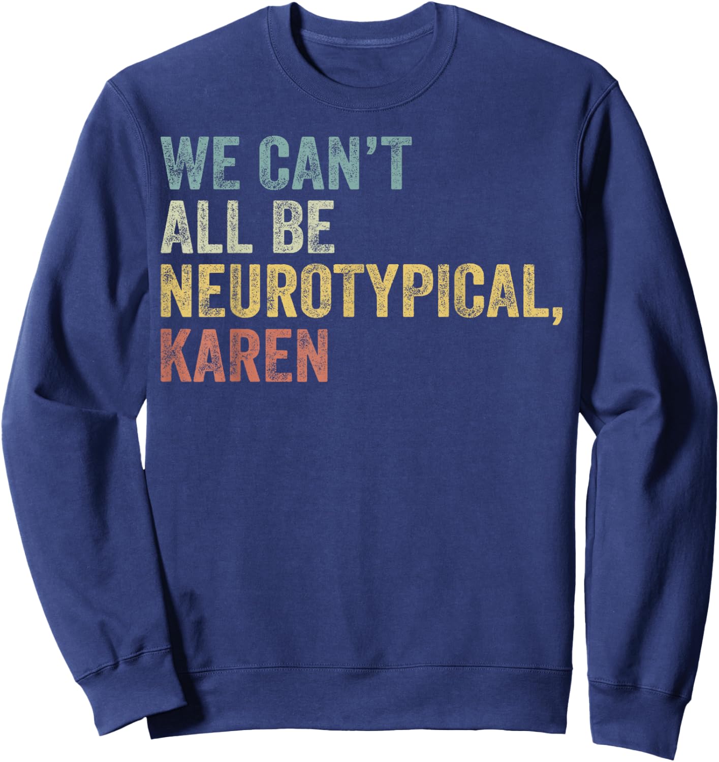 We Can't All Be Neurotypical Karen Autism Sweatshirt - Sweatshirt | Navy