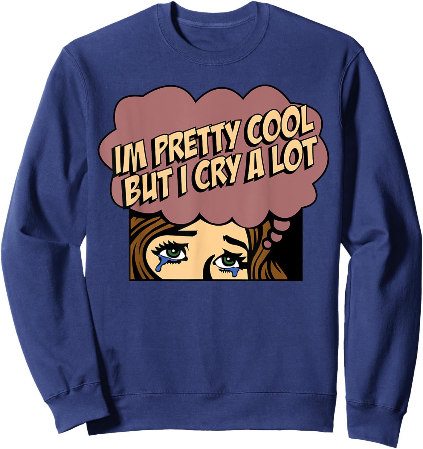 I'm Pretty Cool But I Cry A Lot Sweatshirt - Sweatshirt | Navy