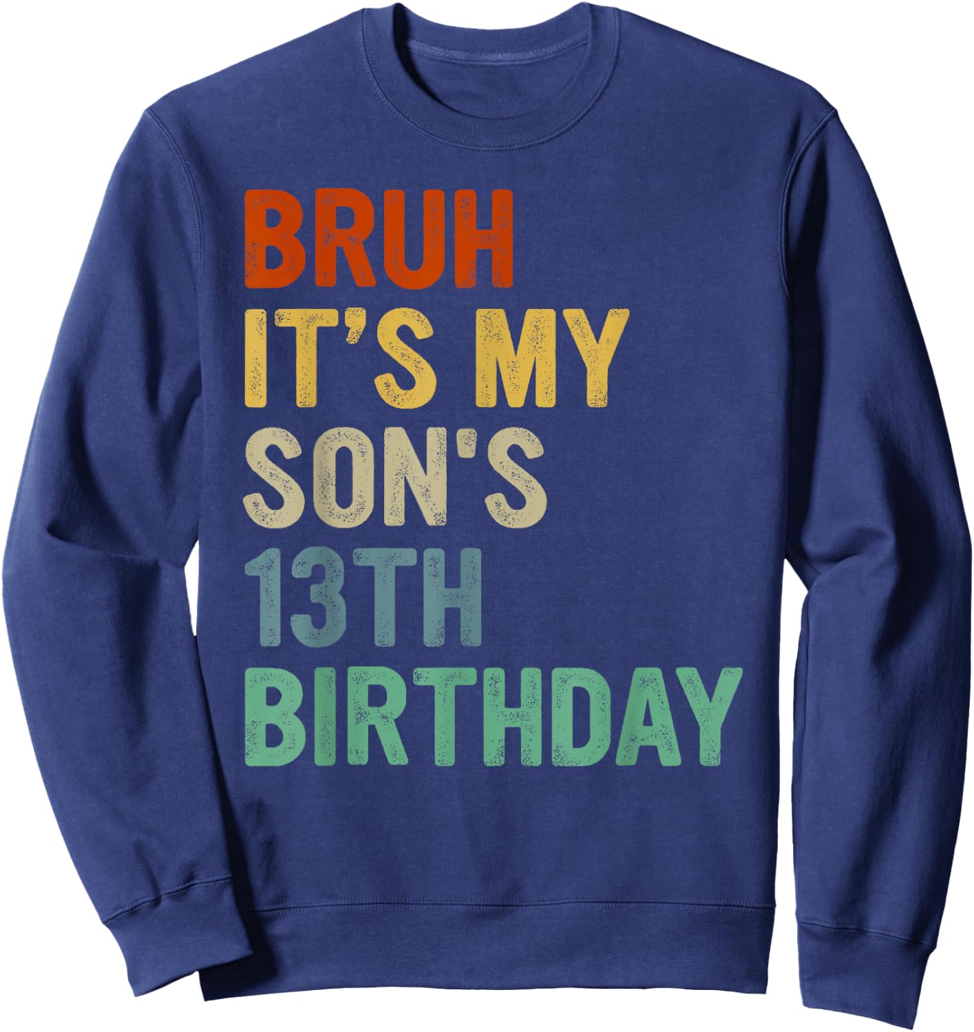 Bruh It's My Son's 13th Birthday Turning 13 Years Old Sweatshirt - Sweatshirt | Navy