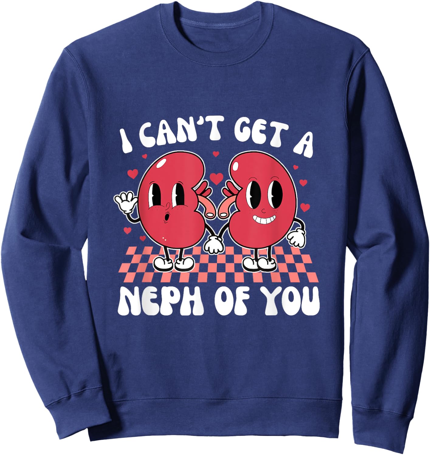 Kidney Dialysis Tech I Can't Get A Neph Of You Valentine Sweatshirt - Sweatshirt | Navy
