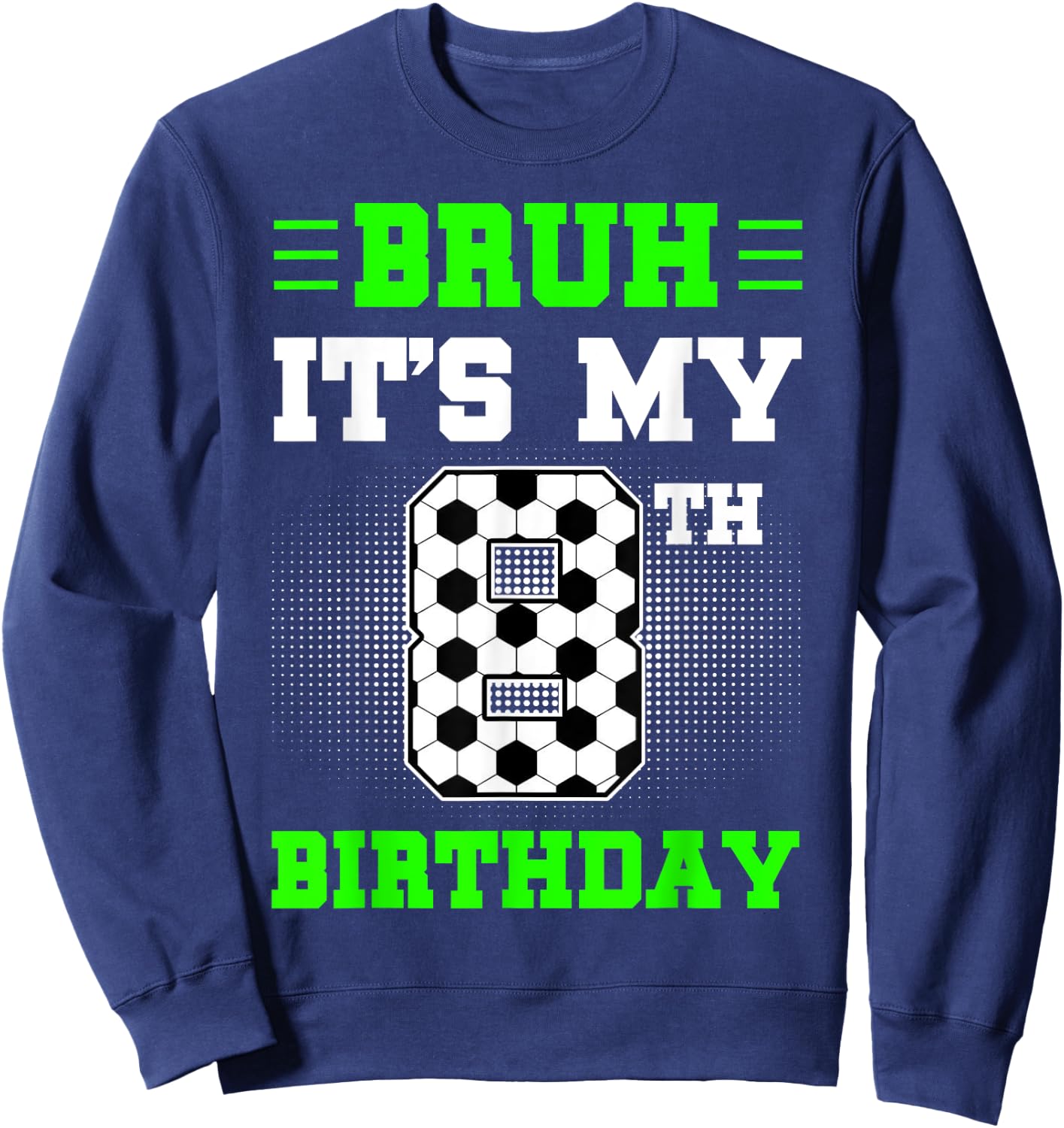 Bruh It's My 8th Birthday Soccer 8 Years Old For Boys Sweatshirt - Sweatshirt | Navy