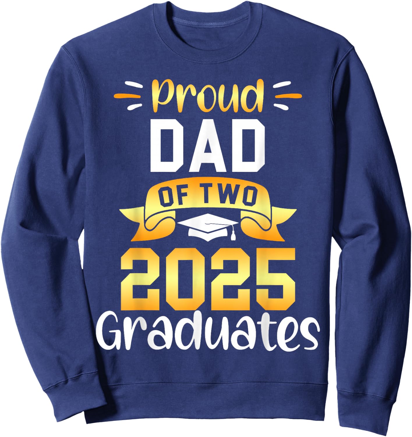 Proud DAD of Two 2025 Graduates Twin Family Match Sweatshirt - Sweatshirt | Navy