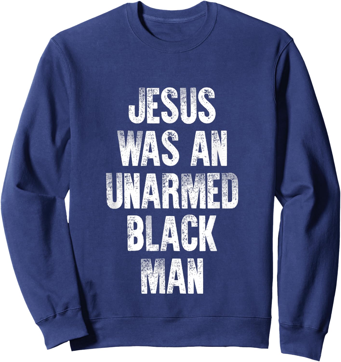 Jesus Was An Unarmed Black Man Sweatshirt - Sweatshirt | Navy