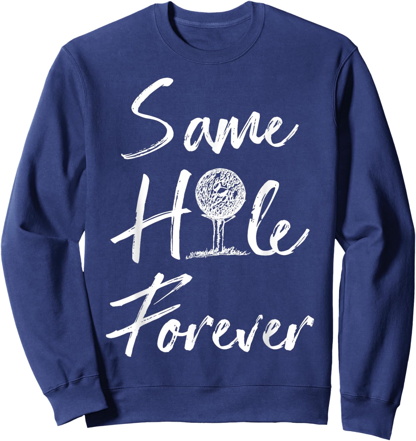 Funny Same Hole Forever Golfing Relationship Humor Marriage Sweatshirt - Sweatshirt | Navy