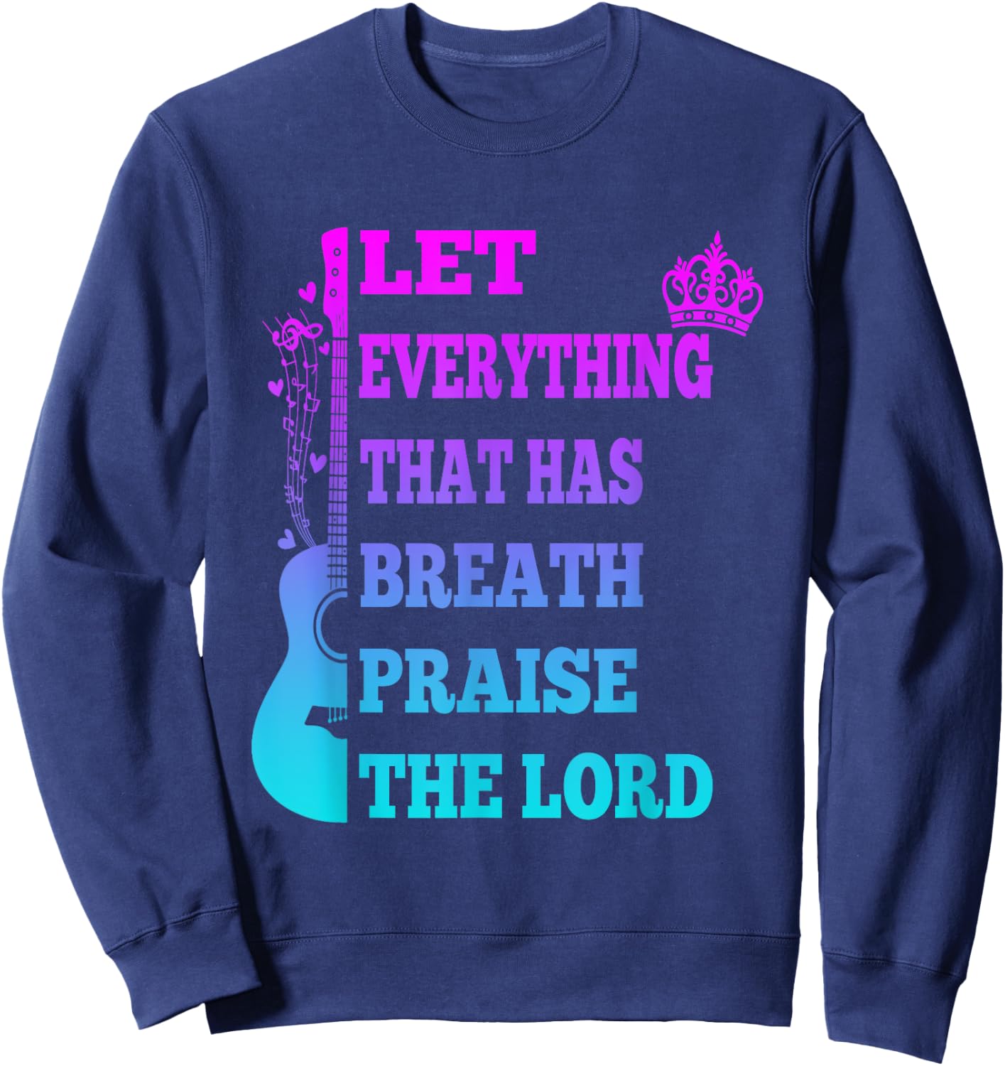 Let Everything That Has Breath Praise The Lord Christian Sweatshirt - Sweatshirt | Navy