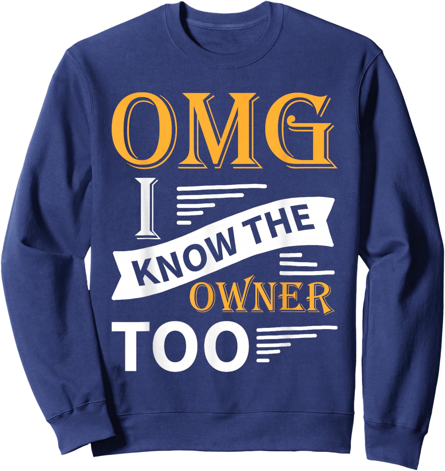 Funny OMG I Know the Owner Too Sweatshirt - Sweatshirt | Navy