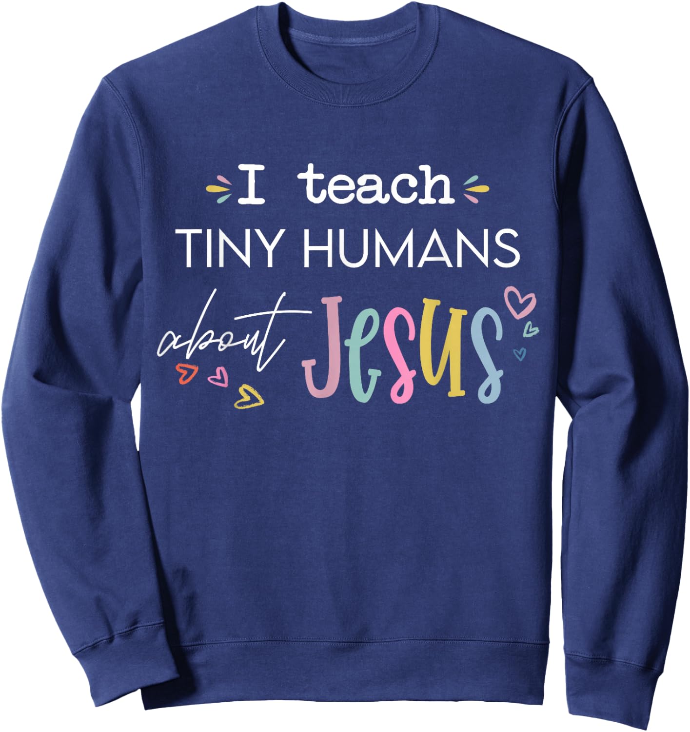 Retro I Teach Tiny Humans About Jesus Christian Teacher Sweatshirt - Sweatshirt | Navy