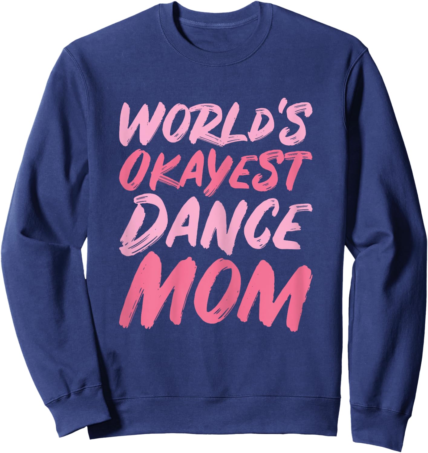 World's Okayest Dance Mom - Funny Mother's Day Sweatshirt - Sweatshirt | Navy