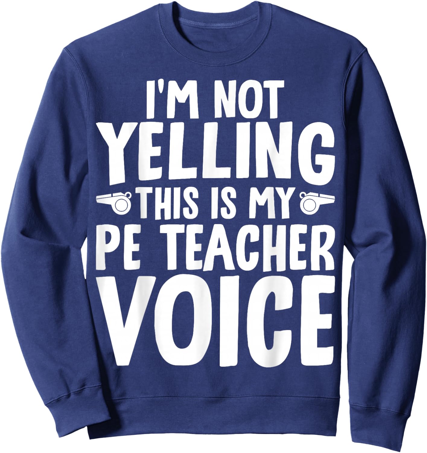 I'm Not Yelling This is My PE Teacher Voice Sweatshirt - Sweatshirt | Navy
