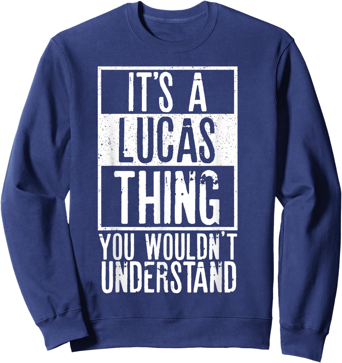Its A Lucas Thing You Wouldnt Understand Sweatshirt - Sweatshirt | Navy