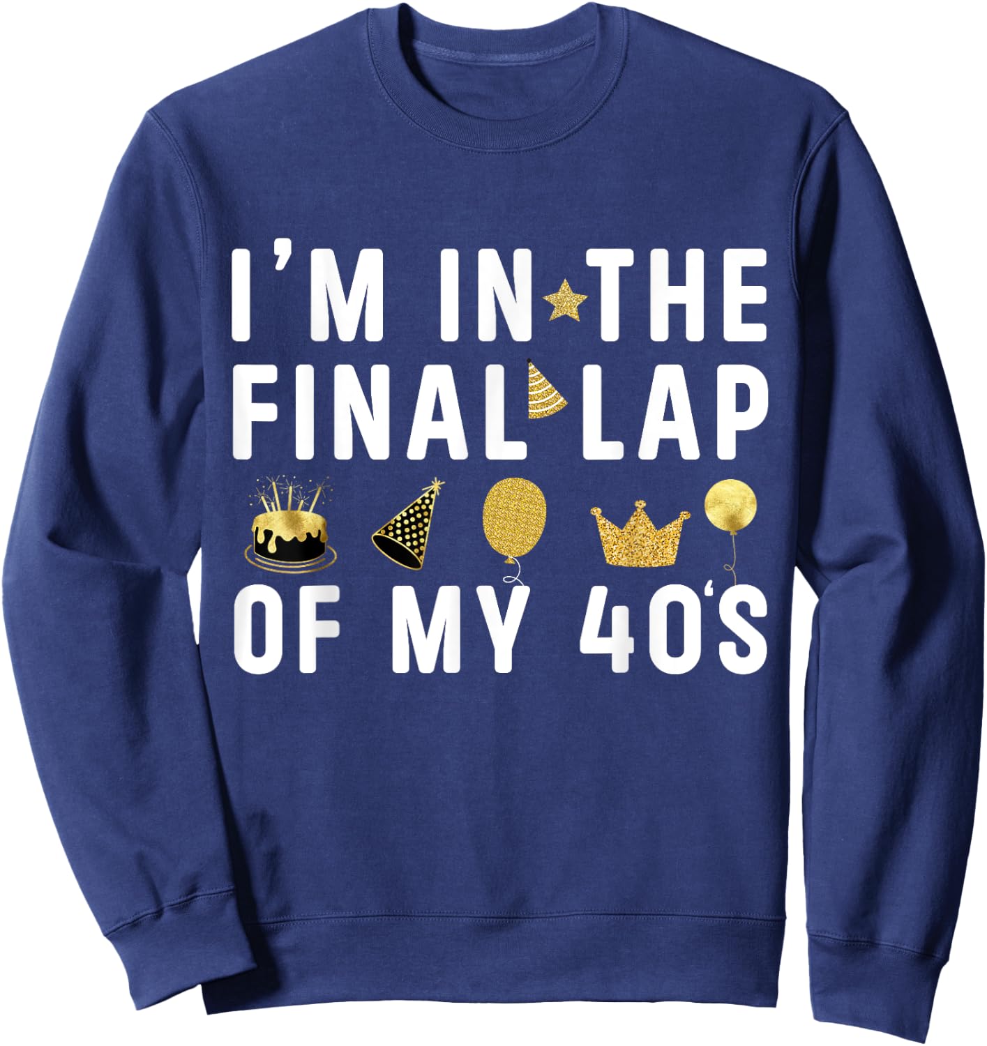 Last Year In My 40s Birthday Happy 49th Birthday Party Sweatshirt - Sweatshirt | Navy