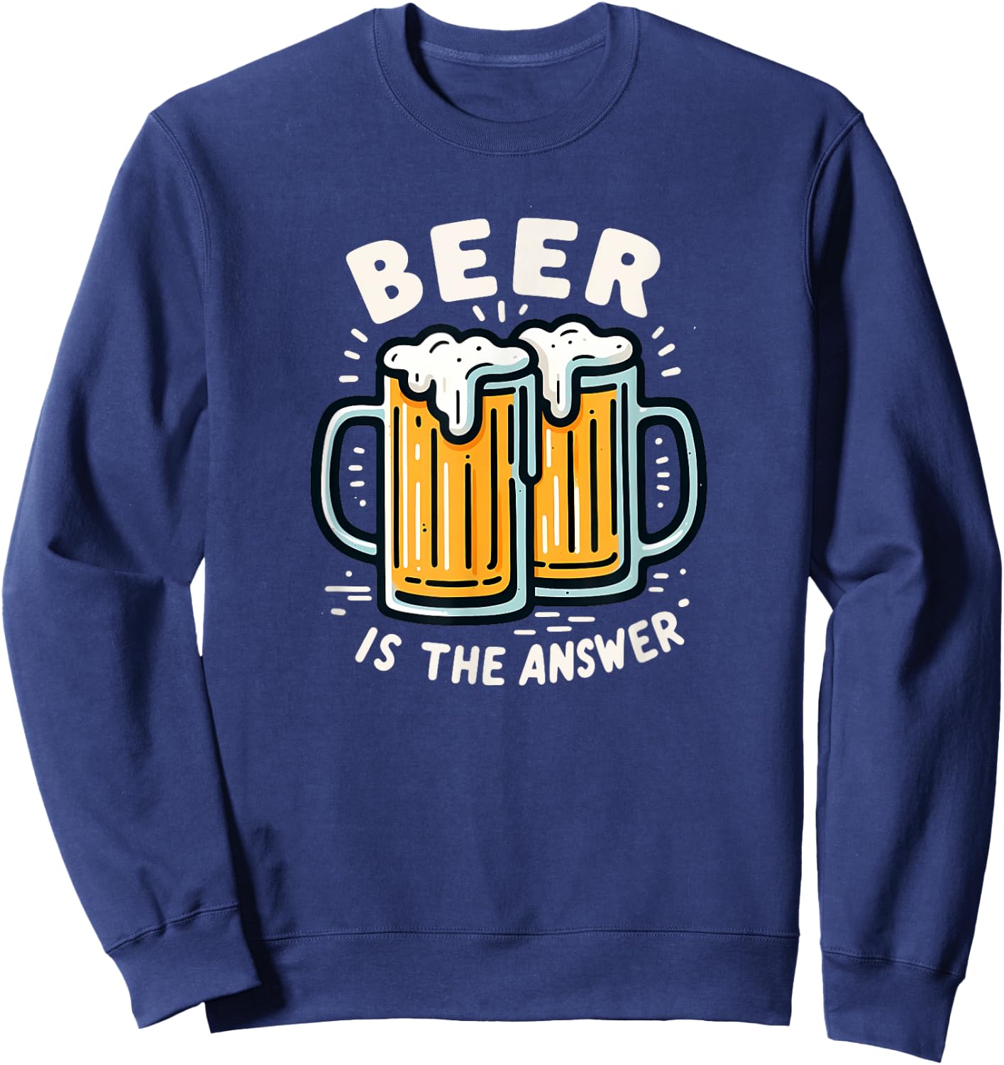 Beer Is The Answer Funny Craft Beer Lover Drinking Fathers Sweatshirt - Sweatshirt | Navy