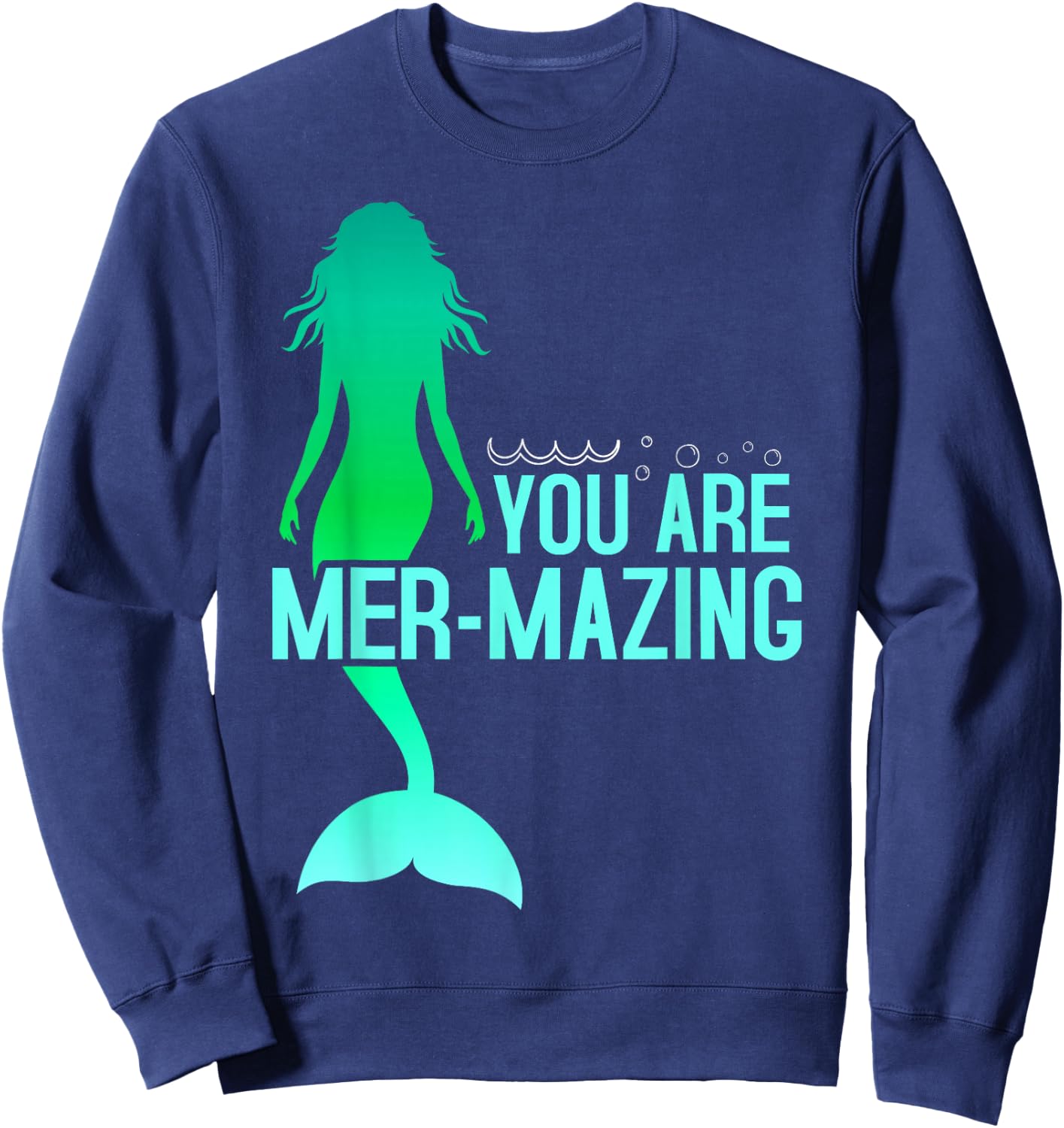 You are Mer-Mazing Mermaid Sweatshirt - Sweatshirt | Navy