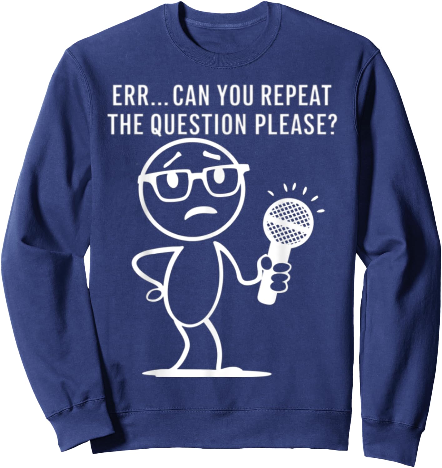 Err... Can You Repeat The Question Please Funny Men Women Sweatshirt - Sweatshirt | Navy