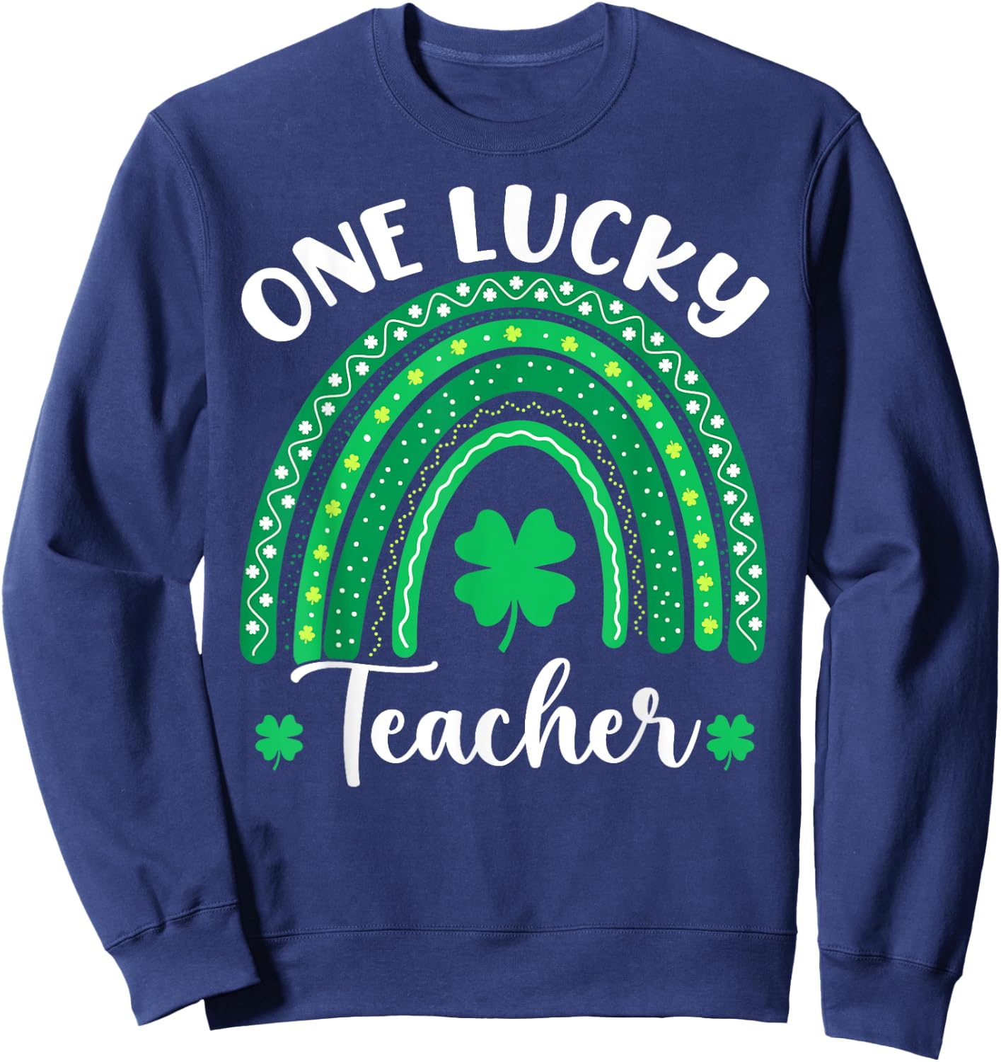 One Lucky Teacher Happy St Patricks Day Rainbow Teachers Sweatshirt - Sweatshirt | Navy