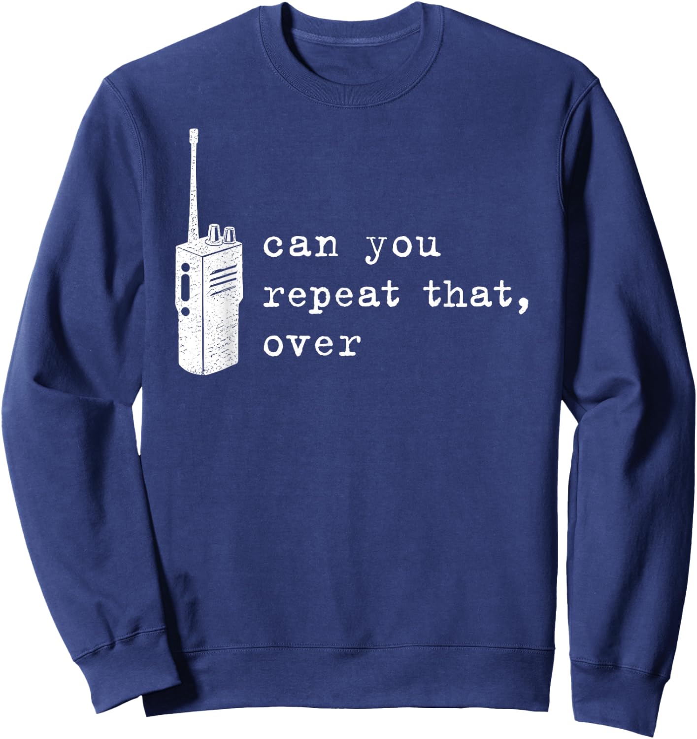 Can You Repeat that Over Funny Retro Walkie Talkie Sweatshirt - Sweatshirt | Navy