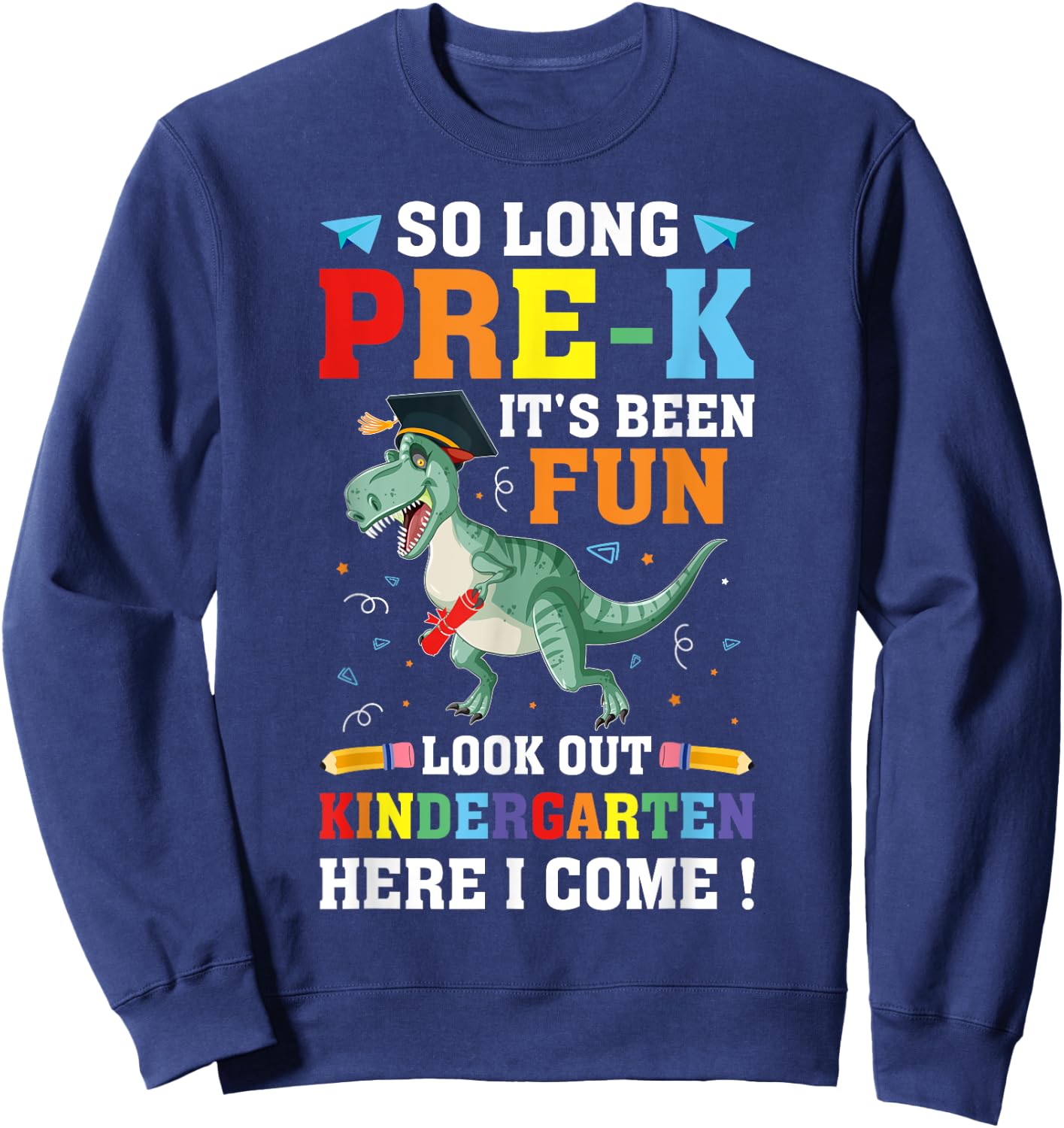 So Long Pre-K Graduation Kindergarten Here I Come Dinosaur Sweatshirt - Sweatshirt | Navy