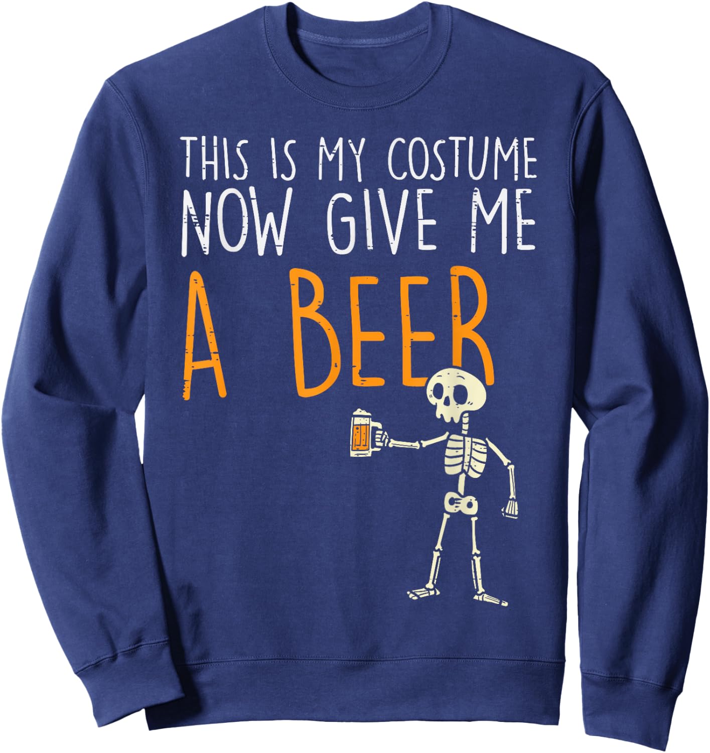This Is My Halloween Costume Give Me Beer Funny Men Women Sweatshirt - Sweatshirt | Navy