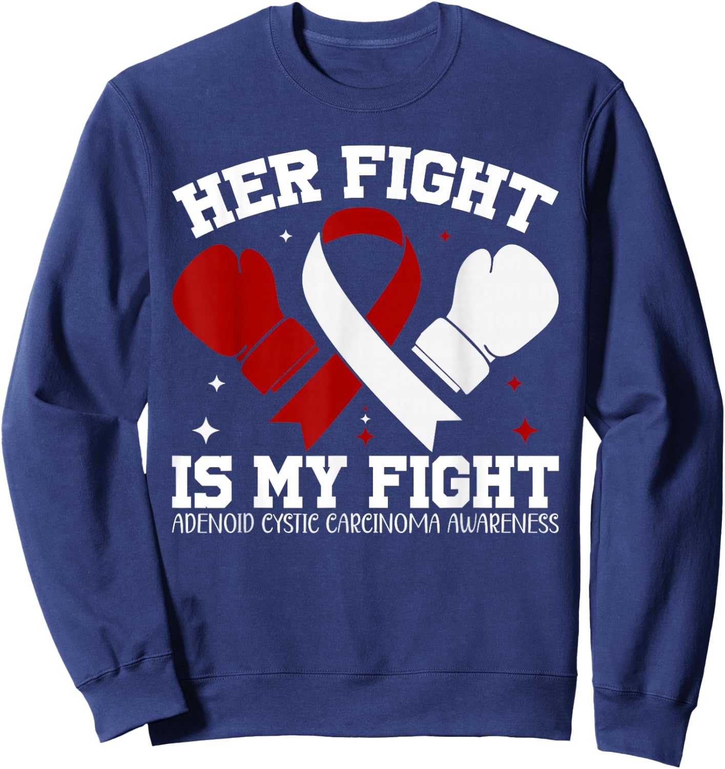 Adenoid Cystic Carcinoma Awareness Her Fight is My Fight Sweatshirt - Sweatshirt | Navy