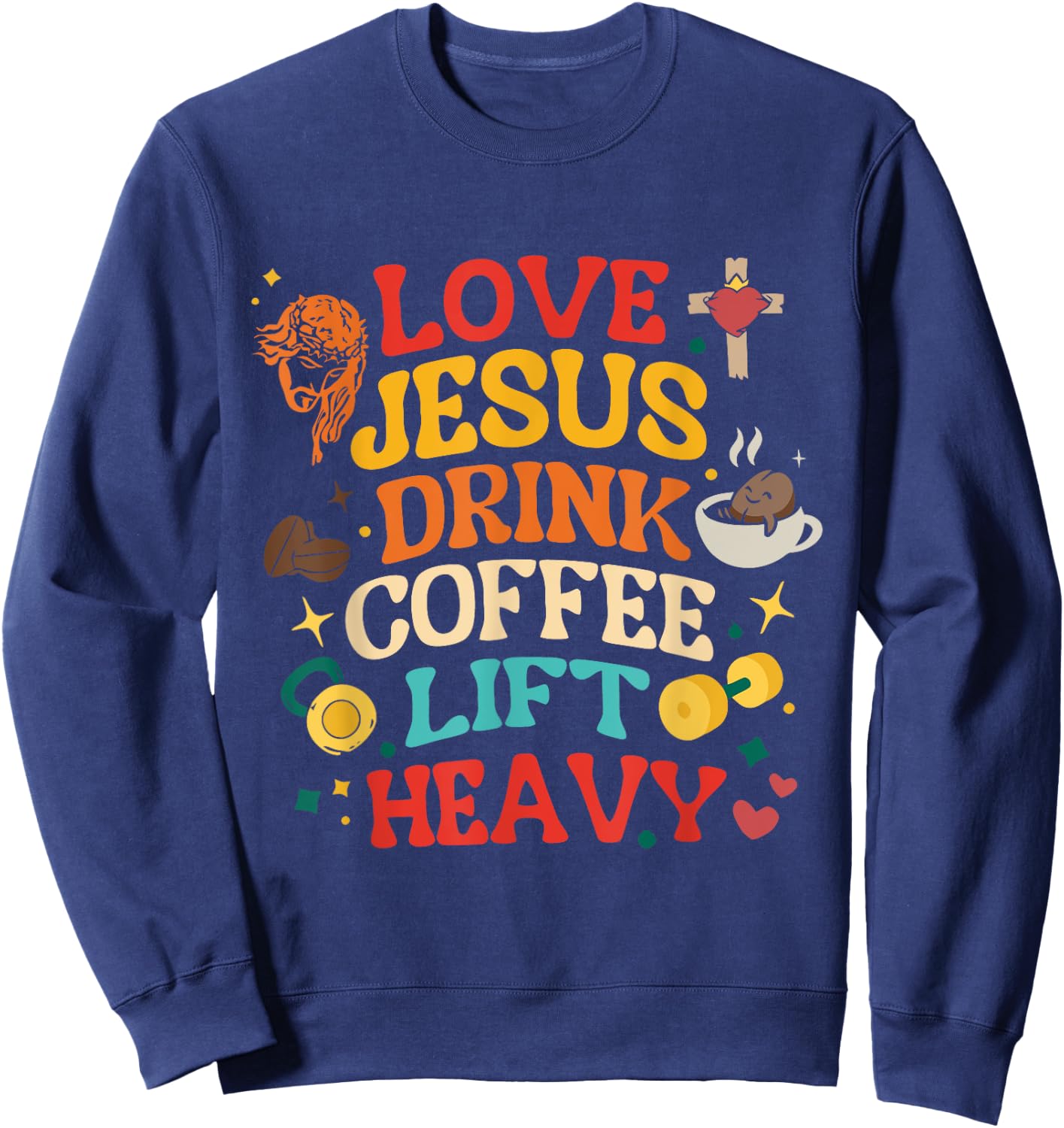 Love Jesus Drink Coffee Lift Heavy Christian Gym Design Sweatshirt - Sweatshirt | Navy