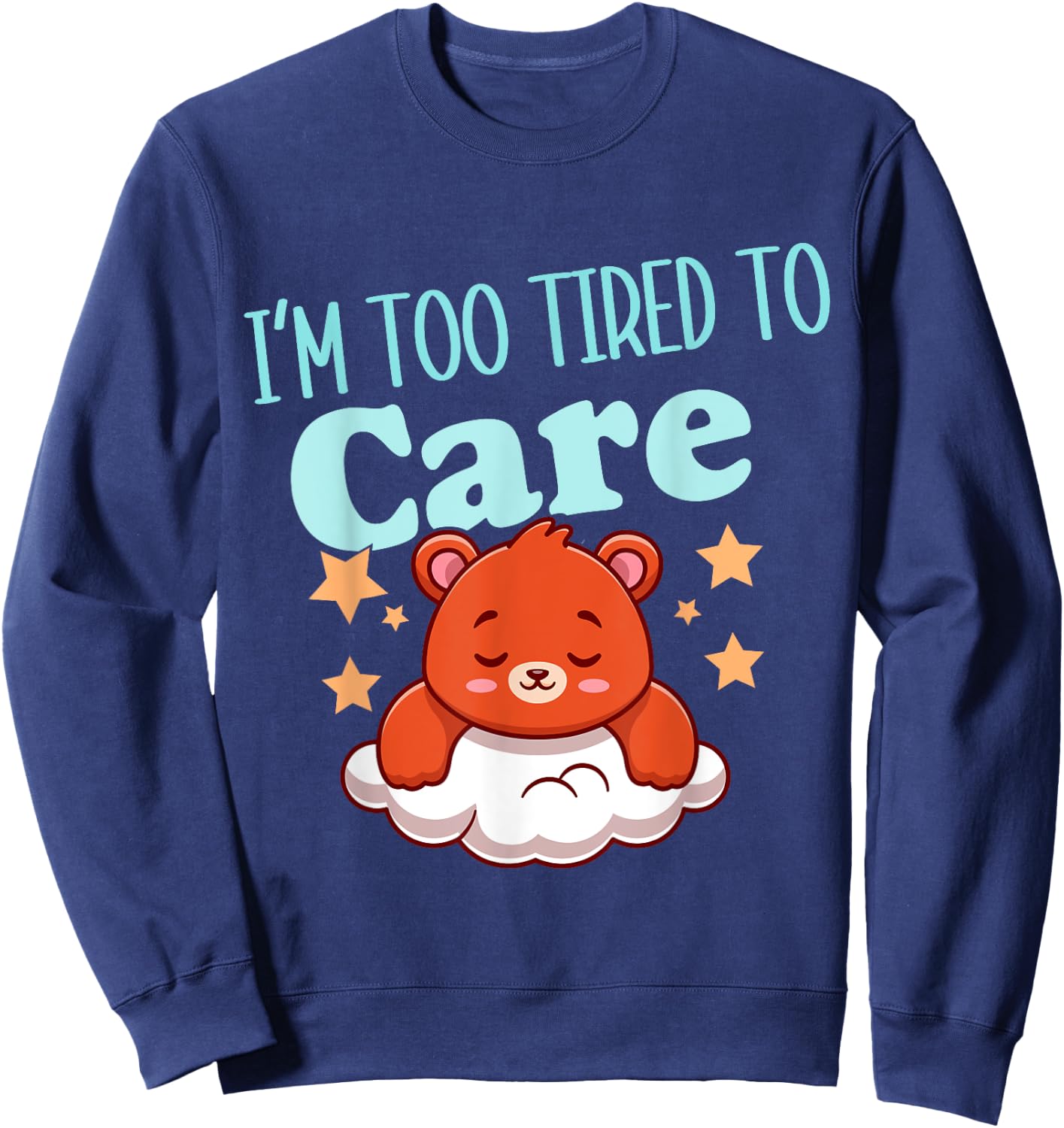 I'm Too Tired To Care Funny Sleepy Bear Sweatshirt - Sweatshirt | Navy