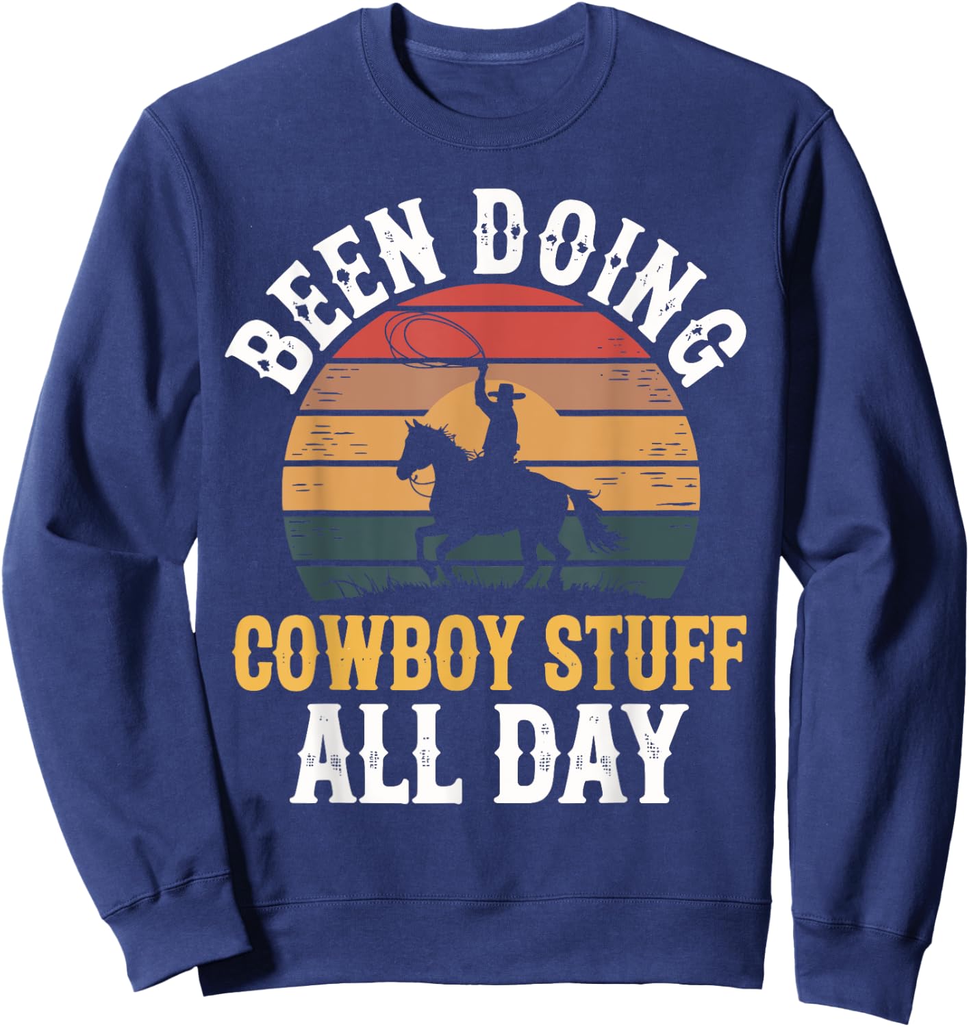 Been Doing Cowboy Stuff All Day Men Boys Farm Rancher Ranch Sweatshirt - Sweatshirt | Navy