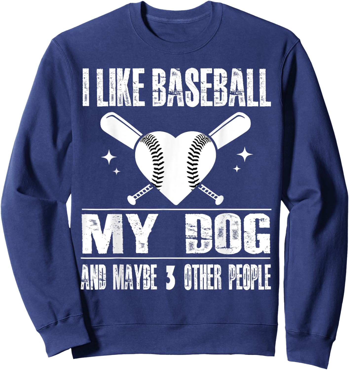 Funny I Like Baseball My Dog And Maybe 3 People Funny Saying Sweatshirt - Sweatshirt | Navy
