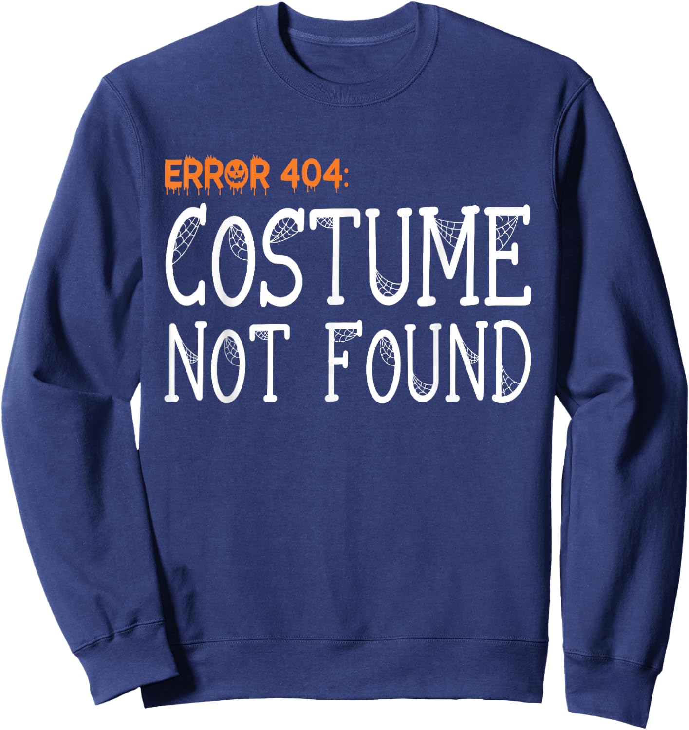 Error 404 Costume Not Found Funny Halloween Sweatshirt - Sweatshirt | Navy