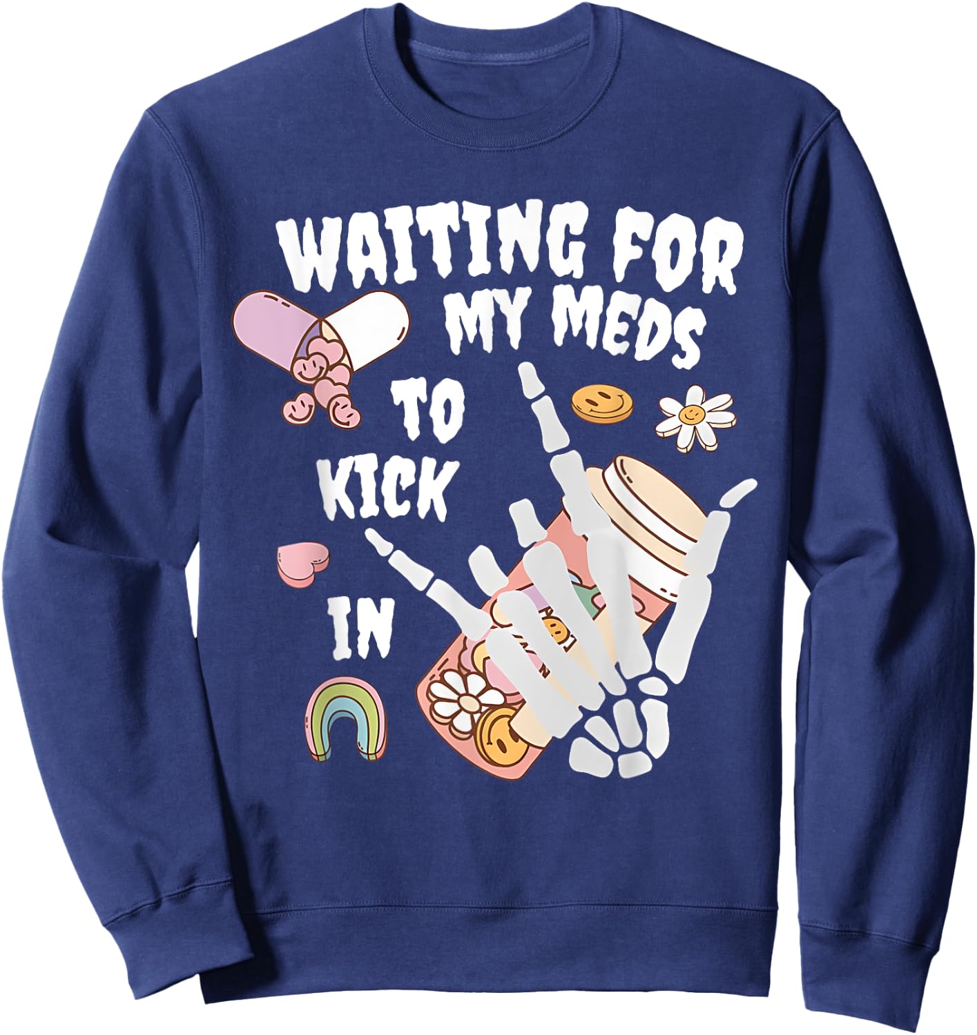 WAITING FOR MY MEDS TO KICK IN Funny design Sweatshirt - Sweatshirt | Navy