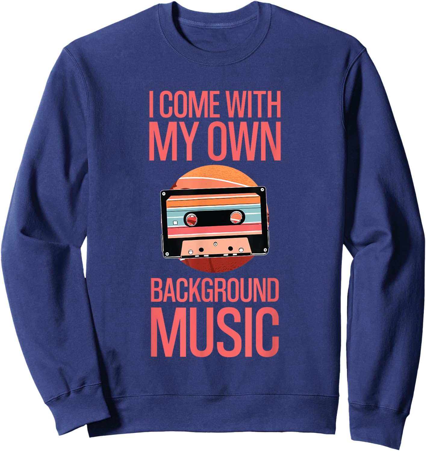 I Come With My Own Background Music Melody Enthusiast Sweatshirt - Sweatshirt | Navy