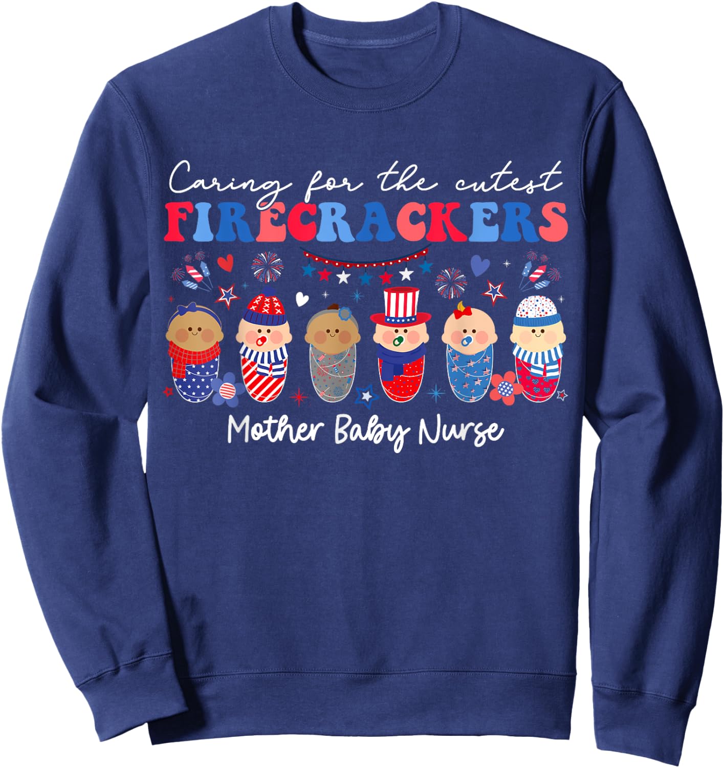 Caring For Cutest Firecrackers Mother Baby Nurse 4th Of July Sweatshirt - Sweatshirt | Navy