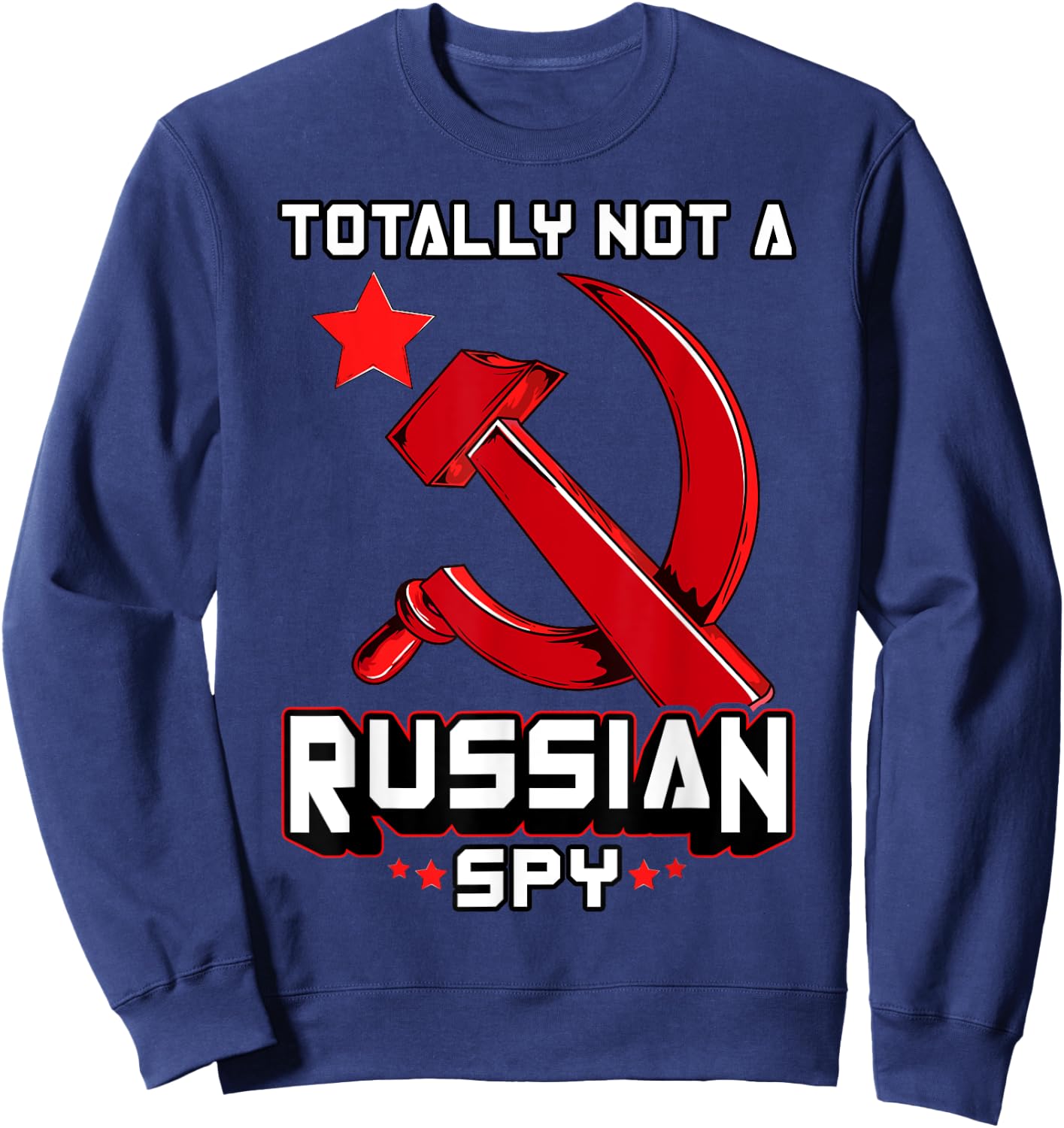 Totally Not A Russian Spy Red Hammer And Sickle Funny Gift Sweatshirt - Sweatshirt | Navy