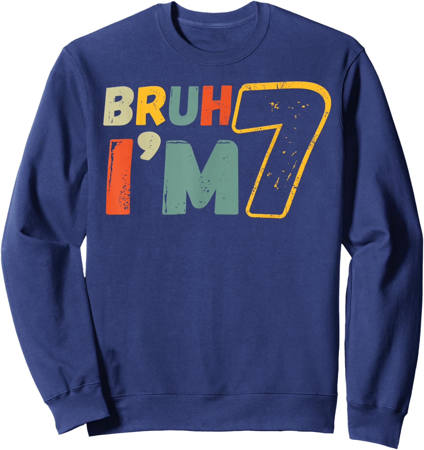 Bruh It's My 7th Birthday I'm 7 Year Old Birthday Gift Sweatshirt - Sweatshirt | Navy