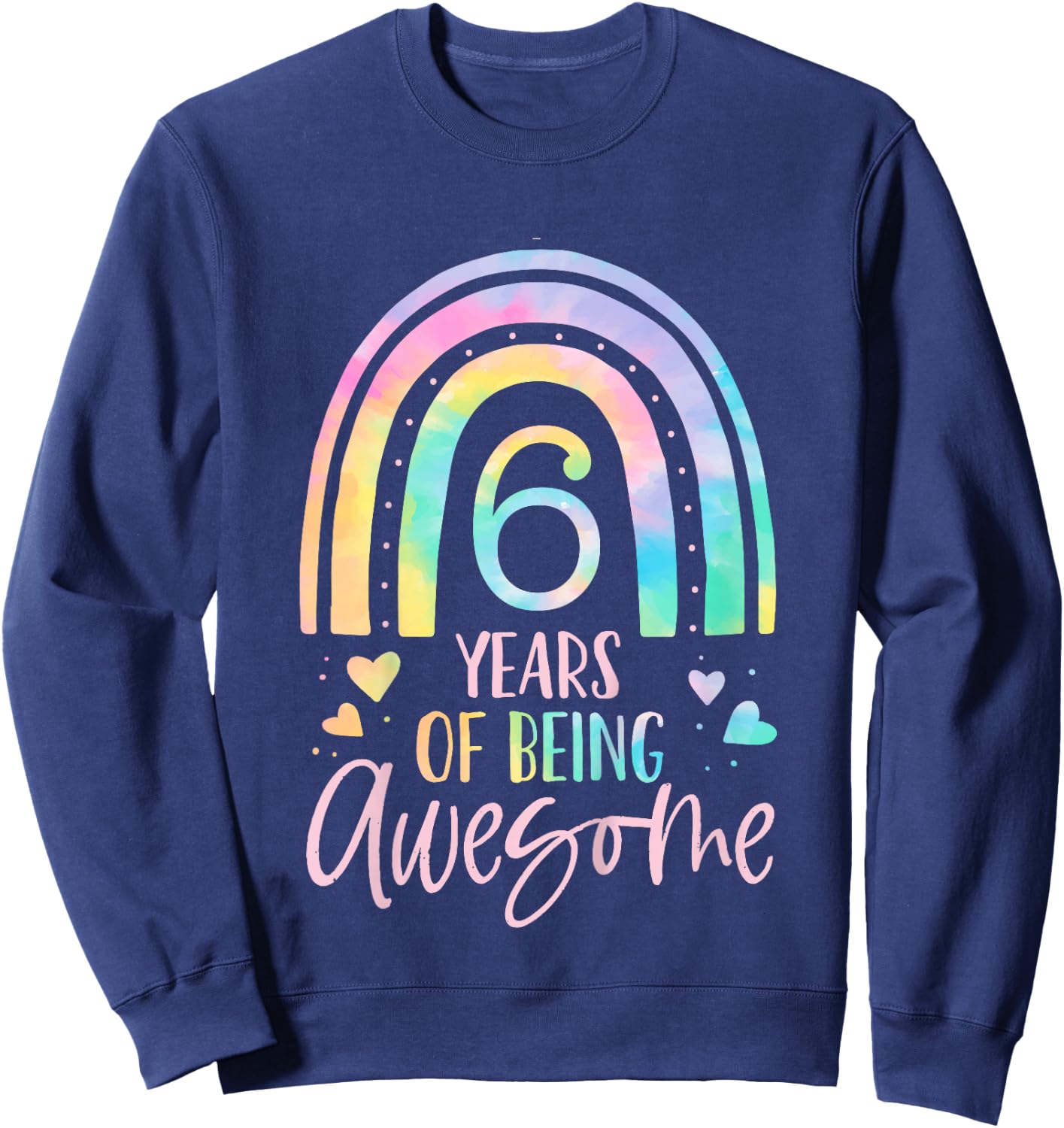 6 Years of Being Awesome Rainbow Tie Dye 6th Birthday Girl Sweatshirt - Sweatshirt | Navy