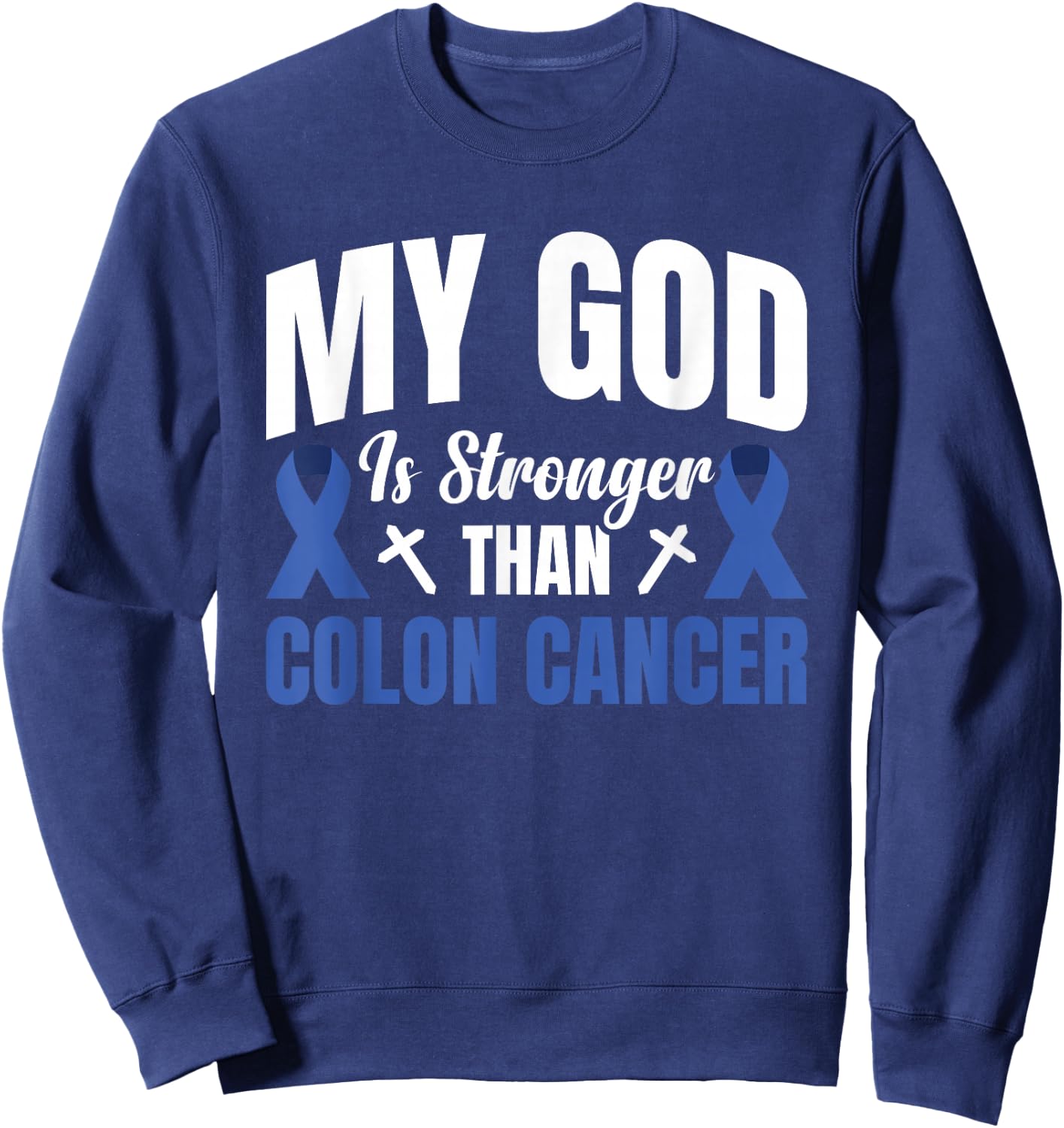 My God Is Stronger Than Colon Cancer Sweatshirt - Sweatshirt | Navy