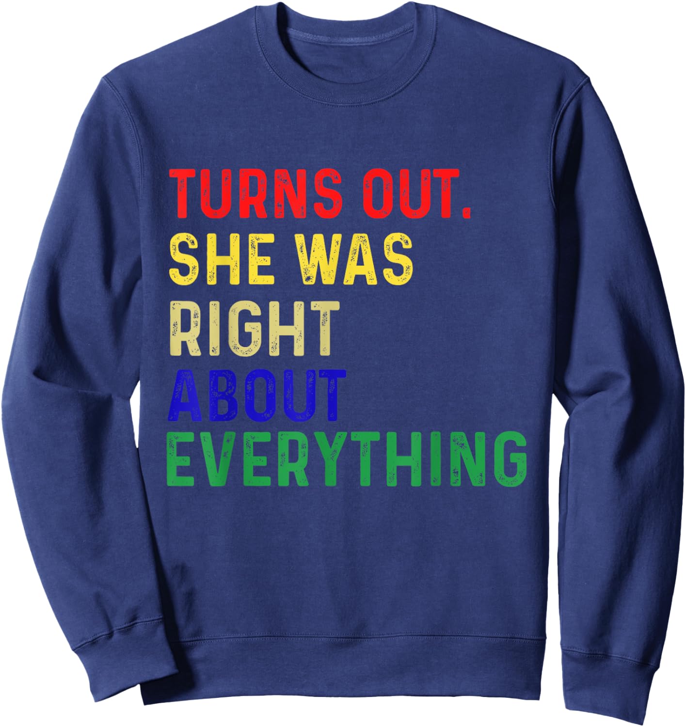 Turns Out She Was Right About Everything Funny Quote Sweatshirt - Sweatshirt | Navy