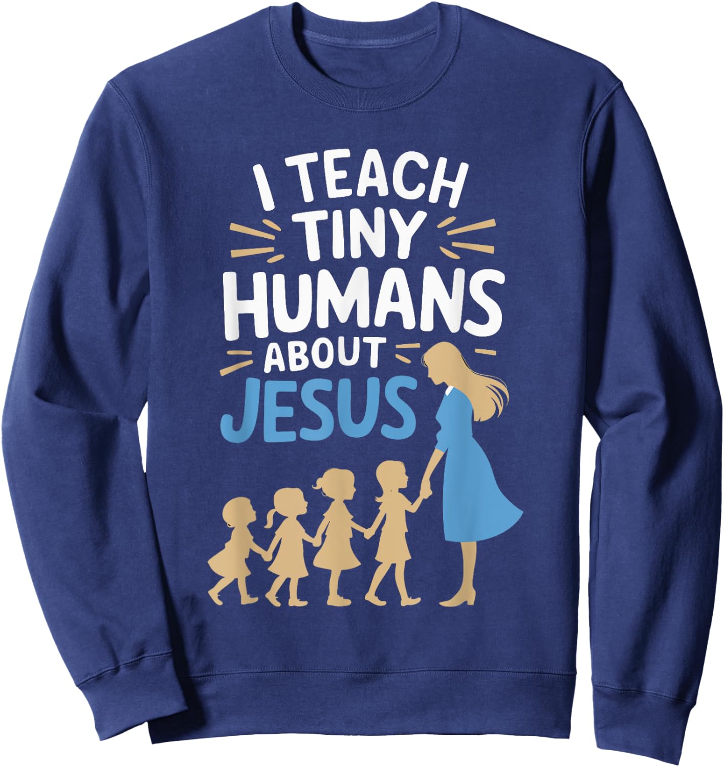 I Teach Tiny Humans About Jesus Sweatshirt - Sweatshirt | Navy