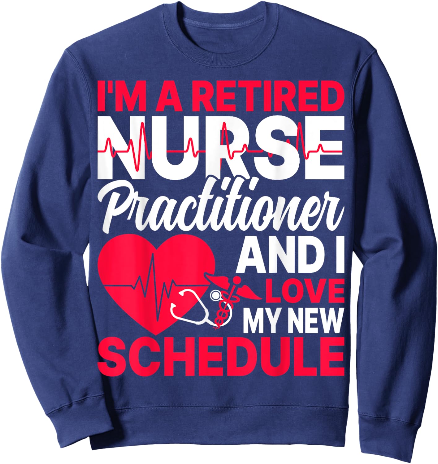 I'm a Retired Nurse Practitioner Retired NP Retirement Gifts Sweatshirt - Sweatshirt | Navy