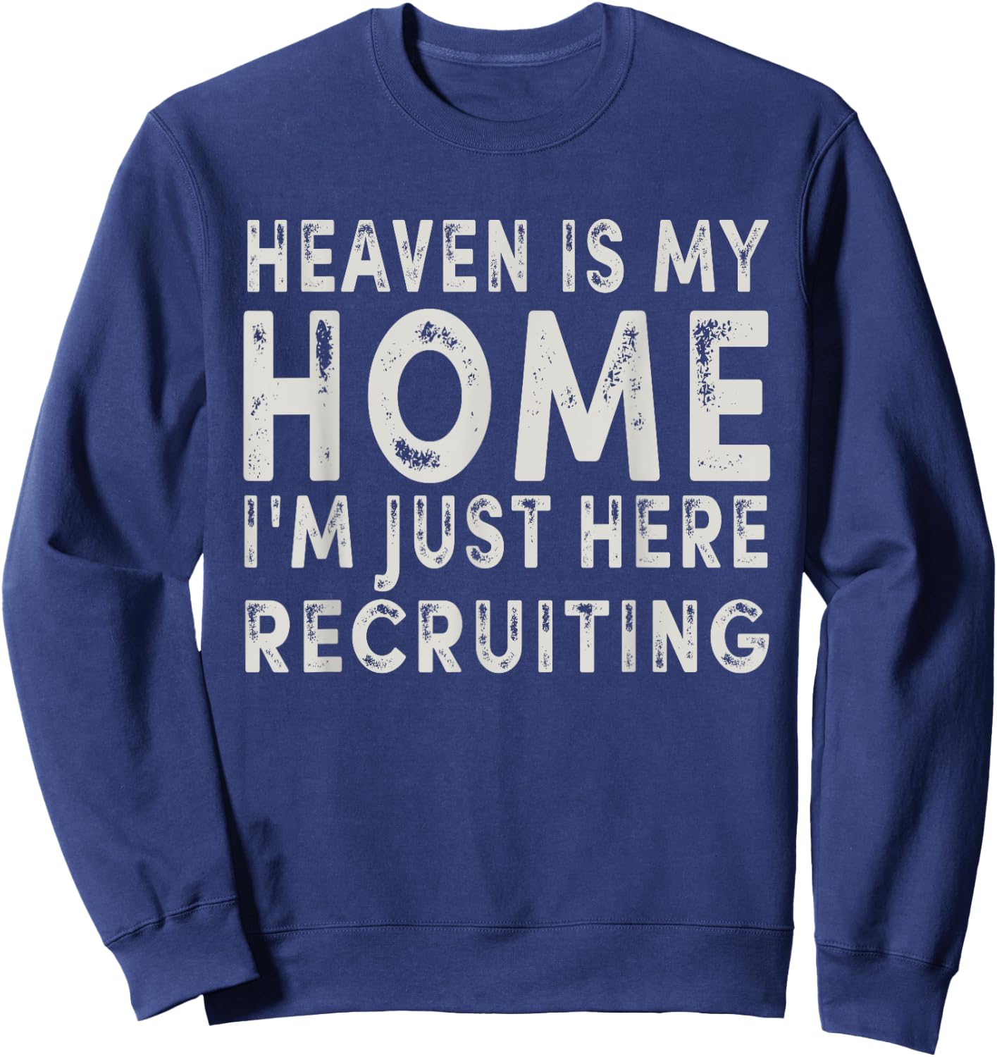 Heaven Is My Home I'm Just Here Recruiting Funny Christian Sweatshirt - Sweatshirt | Navy