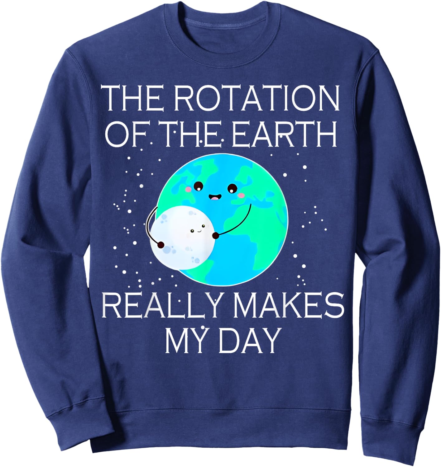 The Rotation Of The Earth Really Makes My Day Sweatshirt - Sweatshirt | Navy