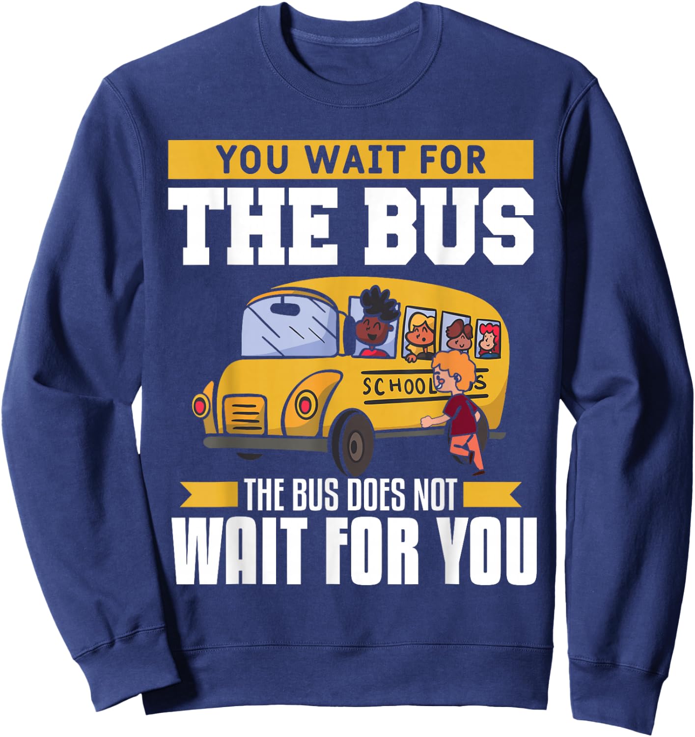 You Wait For The Bus The Bus Does Not Wait For You Driver Sweatshirt - Sweatshirt | Navy