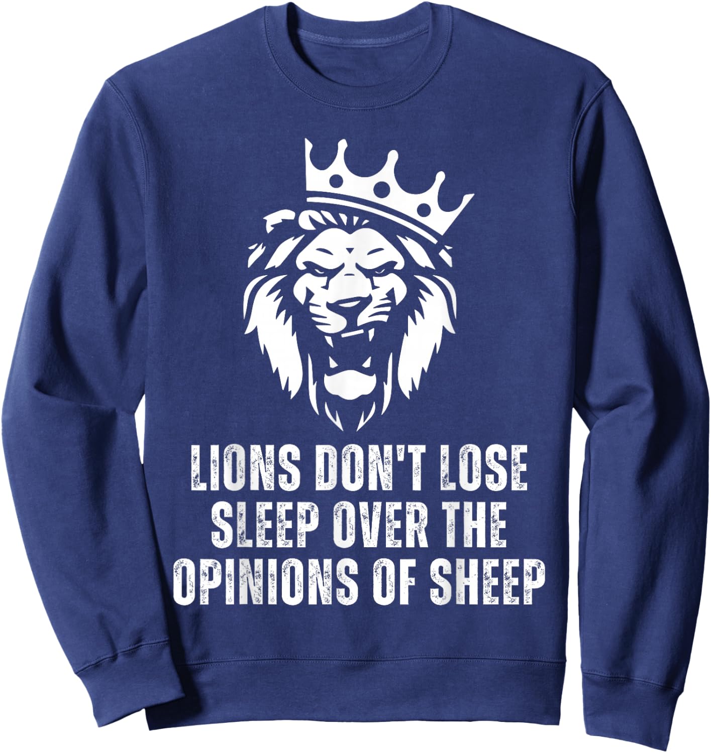 Lions Don't Lose Sleep Over the Opinions of Sheep Sweatshirt - Sweatshirt | Navy