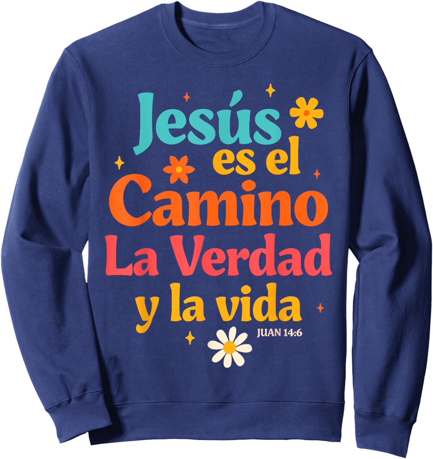 Spanish Jesus God Lover Jesus Es El Camino La Verdad Y La Vi Sweatshirt - Sweatshirt | Navy