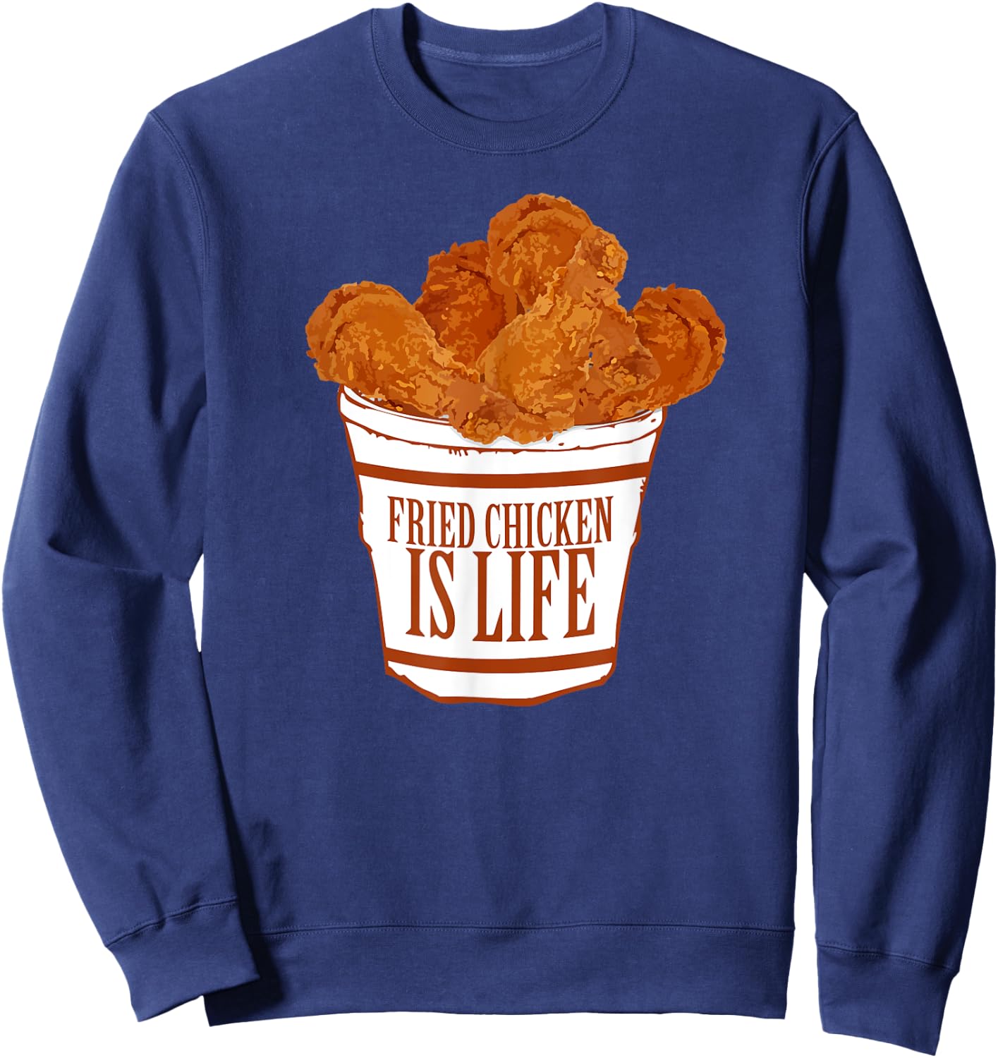 Fried Chicken is Life - Bucket Fried Chicken Lovers Sweatshirt - Sweatshirt | Navy