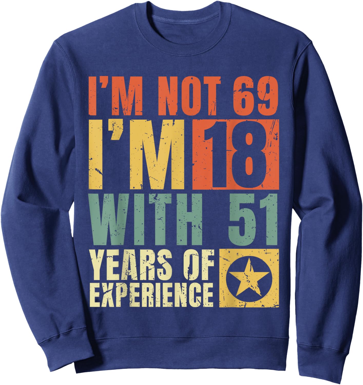 I'm Not 69 I'm 18 with 51 Years Of Experience Funny Vintage Sweatshirt - Sweatshirt | Navy
