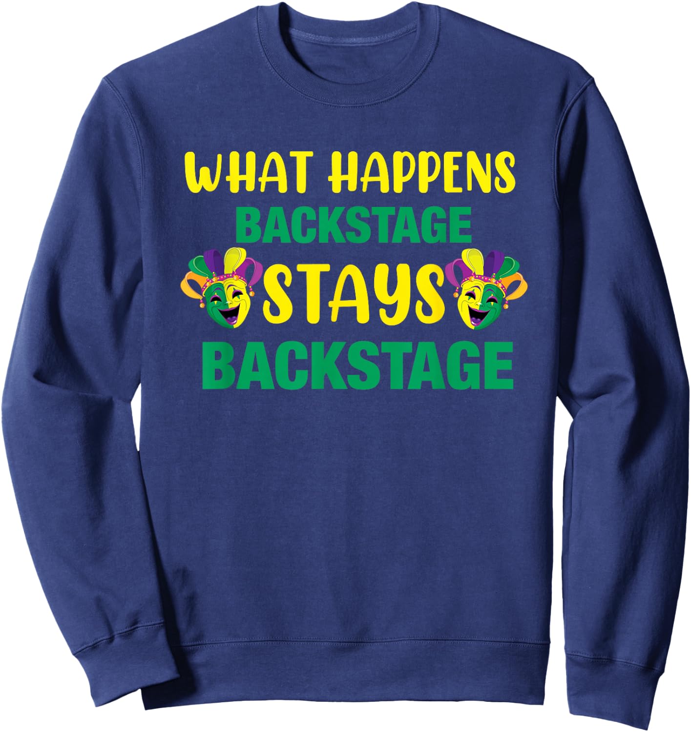What Happens Backstage Stays Backstage Theater Sweatshirt - Sweatshirt | Navy