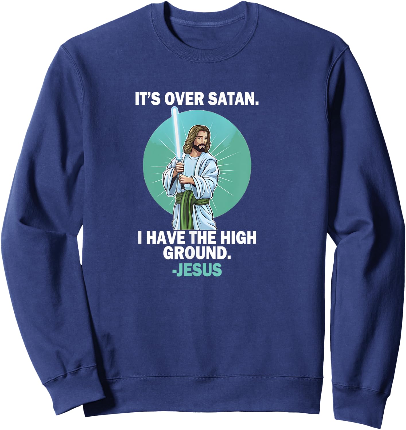 It Is Over Satan I Have High Ground Jesus Faith Bible Sweatshirt - Sweatshirt | Navy